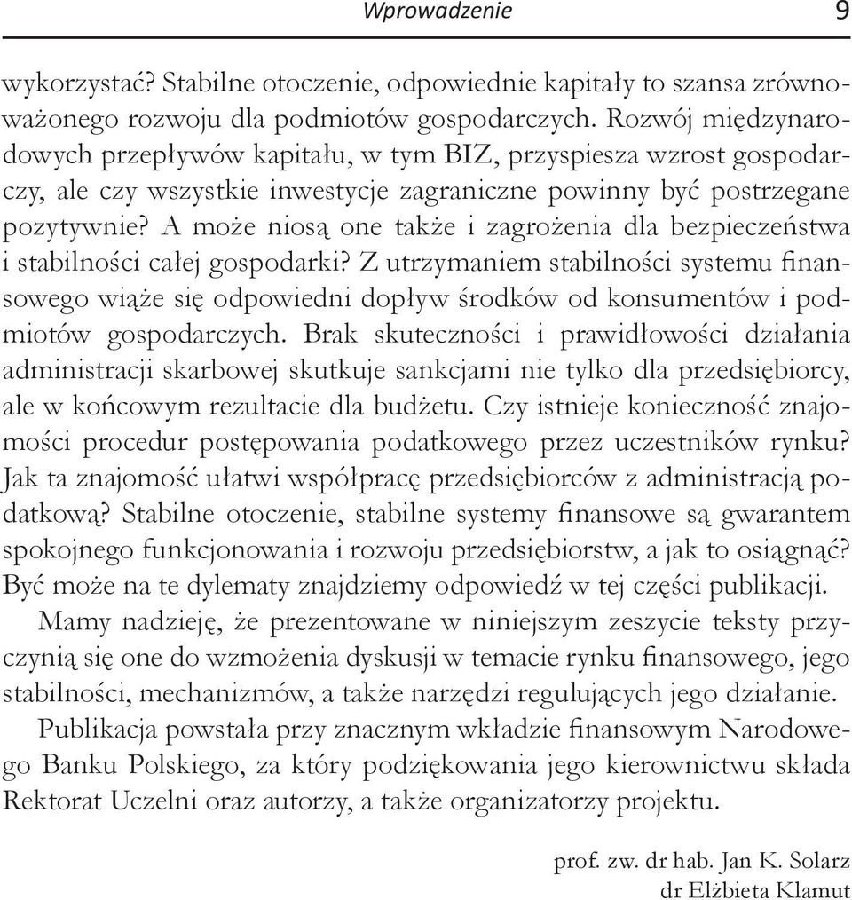 A może niosą one także i zagrożenia dla bezpieczeństwa i stabilności całej gospodarki?