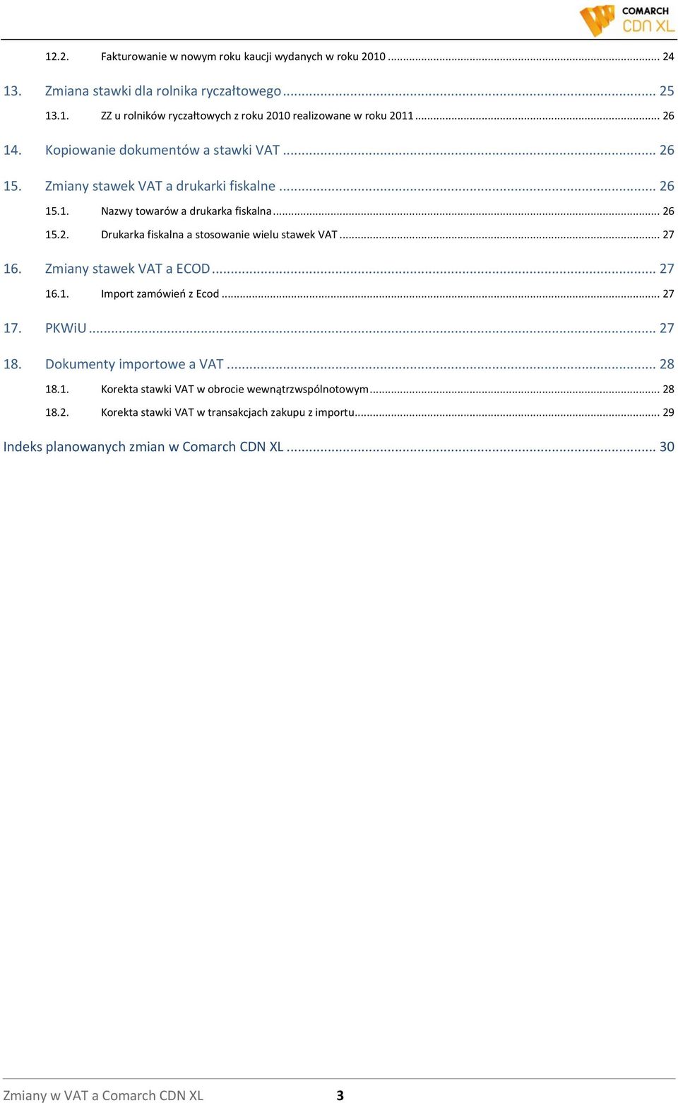 .. 27 16. Zmiany stawek VAT a ECOD... 27 16.1. Import zamówieo z Ecod... 27 17. PKWiU... 27 18. Dokumenty importowe a VAT... 28 18.1. Korekta stawki VAT w obrocie wewnątrzwspólnotowym.
