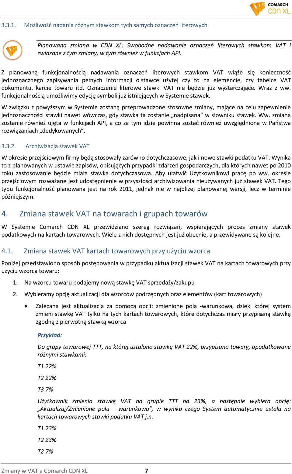 Z planowaną funkcjonalnością nadawania oznaczeo literowych stawkom VAT wiąże się koniecznośd jednoznacznego zapisywania pełnych informacji o stawce użytej czy to na elemencie, czy tabelce VAT