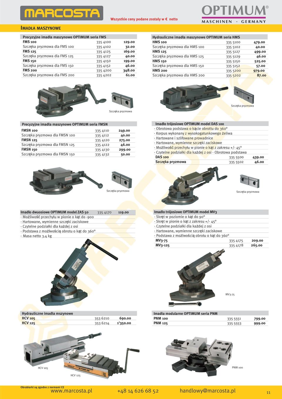 00 dla HMS 125 335 5129 46.00 HMS 150 335 5150 525.00 dla HMS 150 335 5152 57.00 HMS 200 335 5200 9 dla HMS 200 335 5202 87.00 Precyzyjne imadła maszynowe OPTIMUM seria FMSN FMSN 100 335 4110 249.