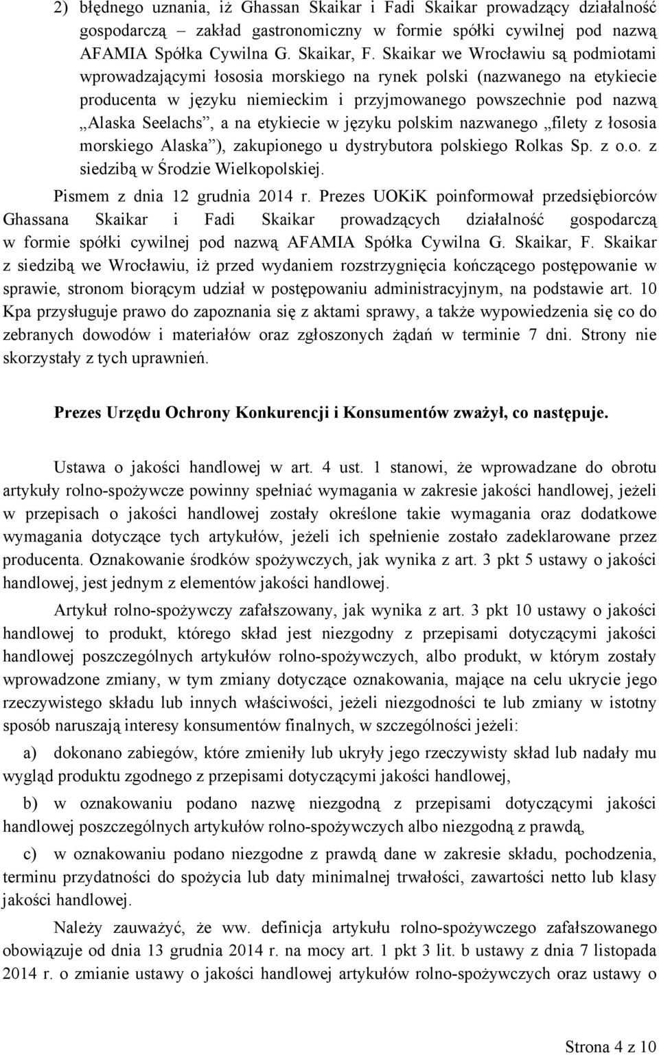 etykiecie w języku polskim nazwanego filety z łososia morskiego Alaska ), zakupionego u dystrybutora polskiego Rolkas Sp. z o.o. z siedzibą w Środzie Wielkopolskiej. Pismem z dnia 12 grudnia 2014 r.