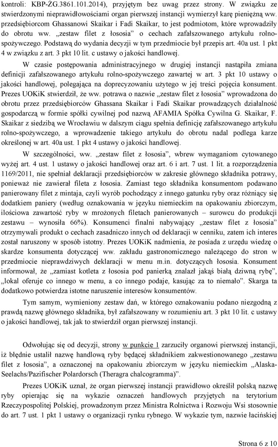 Podstawą do wydania decyzji w tym przedmiocie był przepis art. 40a ust. 1 pkt 4 w związku z art. 3 pkt 10 lit. c ustawy o jakości handlowej.