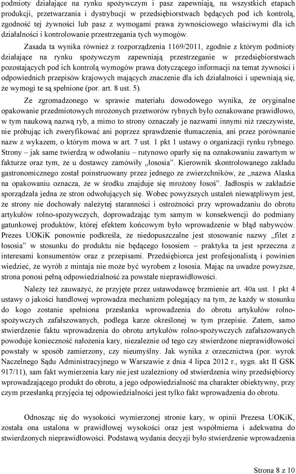 Zasada ta wynika równieŝ z rozporządzenia 1169/2011, zgodnie z którym podmioty działające na rynku spoŝywczym zapewniają przestrzeganie w przedsiębiorstwach pozostających pod ich kontrolą wymogów