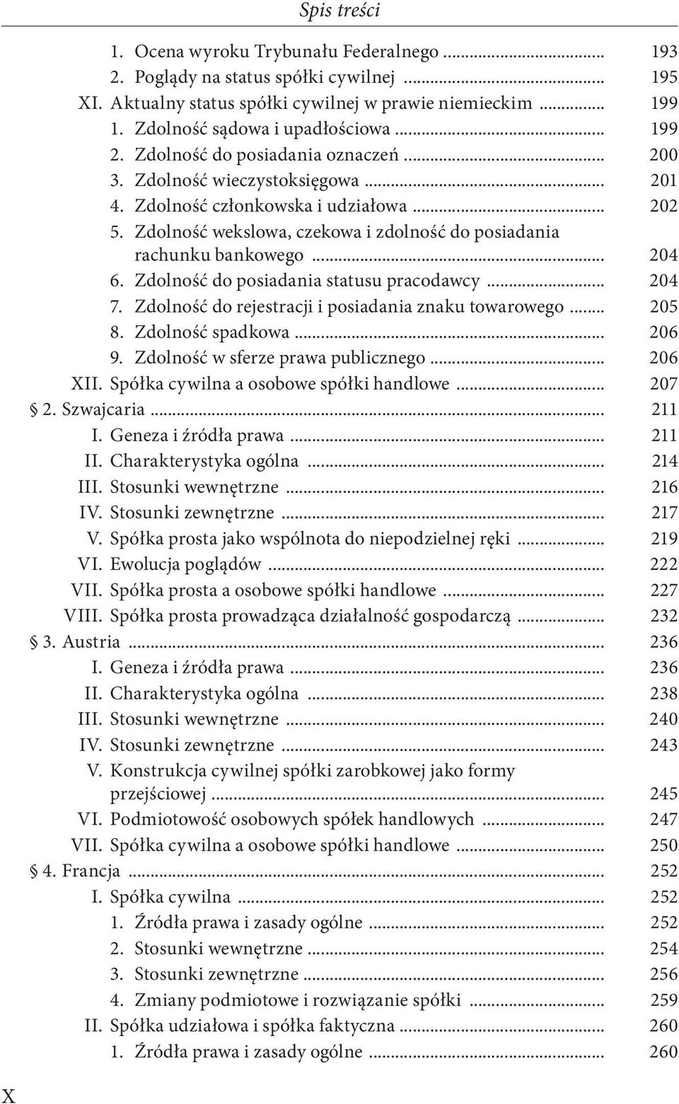 Zdolność wekslowa, czekowa i zdolność do posiadania rachunku bankowego... 204 6. Zdolność do posiadania statusu pracodawcy... 204 7. Zdolność do rejestracji i posiadania znaku towarowego... 205 8.