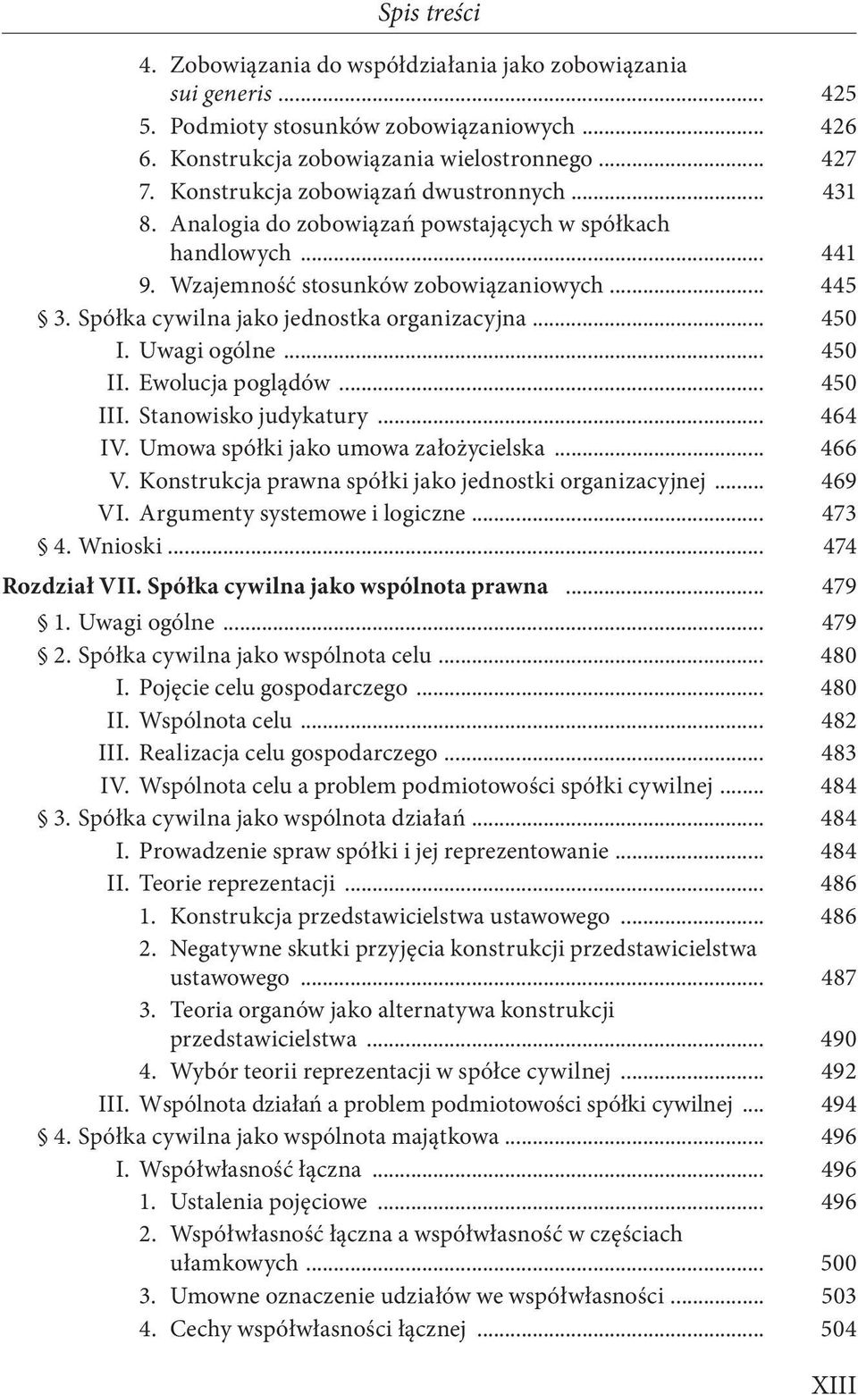 Spółka cywilna jako jednostka organizacyjna... 450 I. Uwagi ogólne... 450 II. Ewolucja poglądów... 450 III. Stanowisko judykatury... 464 IV. Umowa spółki jako umowa założycielska... 466 V.