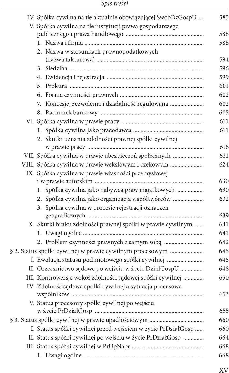 Koncesje, zezwolenia i działalność regulowana... 602 8. Rachunek bankowy... 605 VI. Spółka cywilna w prawie pracy... 611 1. Spółka cywilna jako pracodawca... 611 2.