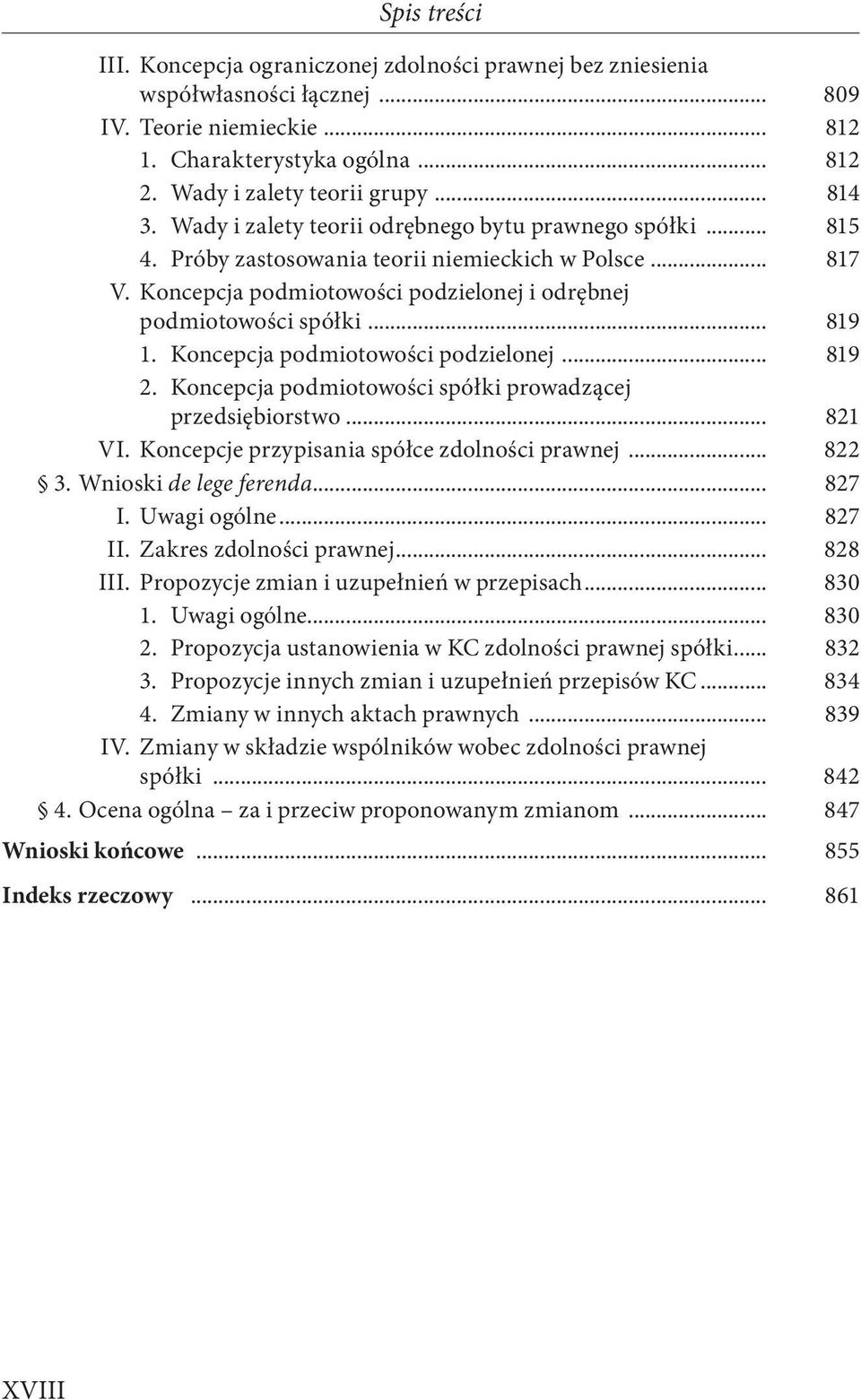 .. 819 1. Koncepcja podmiotowości podzielonej... 819 2. Koncepcja podmiotowości spółki prowadzącej przedsiębiorstwo... 821 VI. Koncepcje przypisania spółce zdolności prawnej... 822 3.