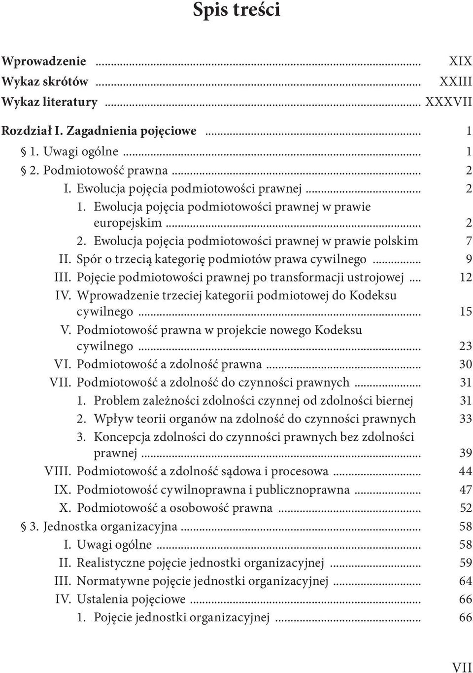 Spór o trzecią kategorię podmiotów prawa cywilnego... 9 III. Pojęcie podmiotowości prawnej po transformacji ustrojowej... 12 IV. Wprowadzenie trzeciej kategorii podmiotowej do Kodeksu cywilnego... 15 V.