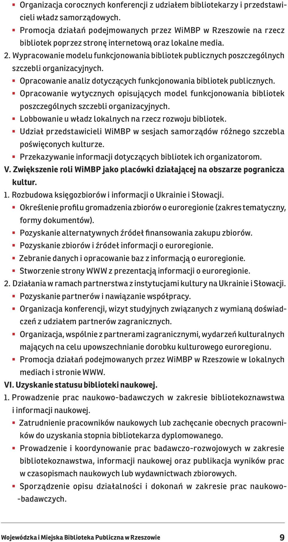 Wypracowanie modelu funkcjonowania bibliotek publicznych poszczególnych szczebli organizacyjnych. Opracowanie analiz dotyczących funkcjonowania bibliotek publicznych.