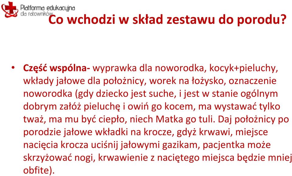 dziecko jest suche, i jest w stanie ogólnym dobrym załóż pieluchę i owiń go kocem, ma wystawać tylko tważ, ma mu być ciepło,