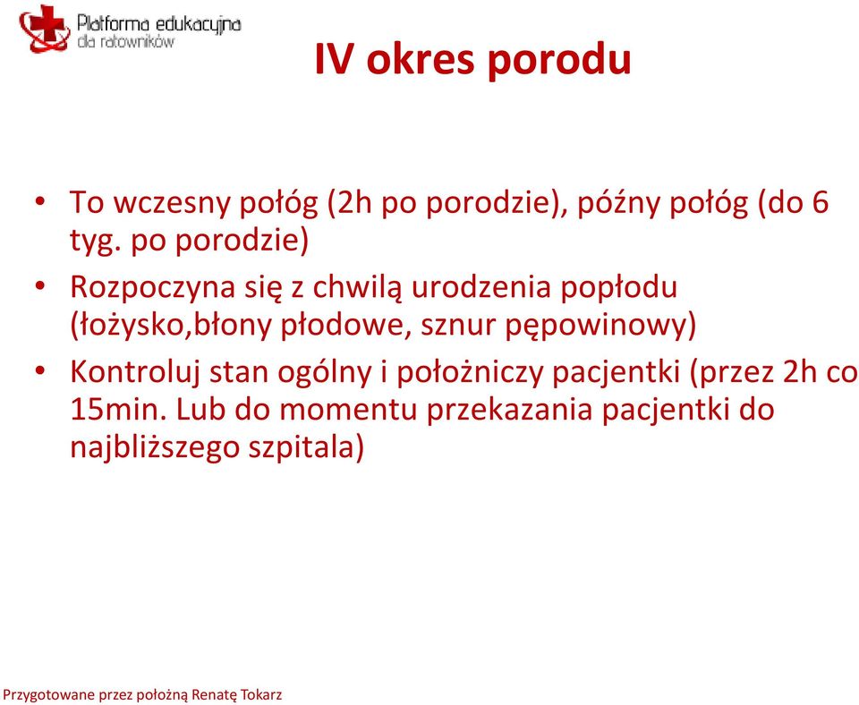 płodowe, sznur pępowinowy) Kontroluj stan ogólny i położniczy pacjentki