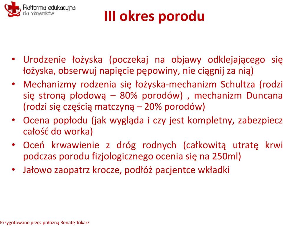 częścią matczyną 20% porodów) Ocena popłodu (jak wygląda i czy jest kompletny, zabezpiecz całość do worka) Oceń krwawienie z