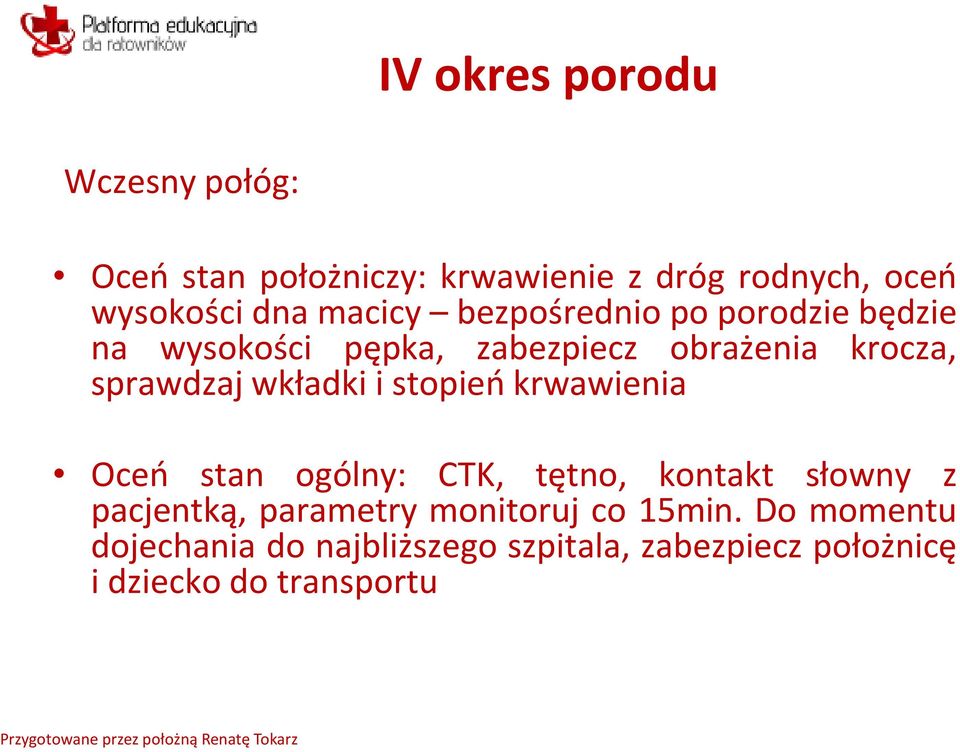 wkładki i stopień krwawienia Oceń stan ogólny: CTK, tętno, kontakt słowny z pacjentką, parametry