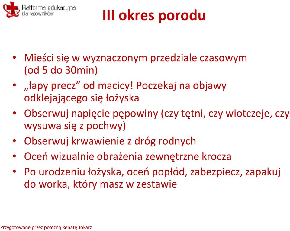 Poczekaj na objawy odklejającego się łożyska Obserwuj napięcie pępowiny (czy tętni, czy