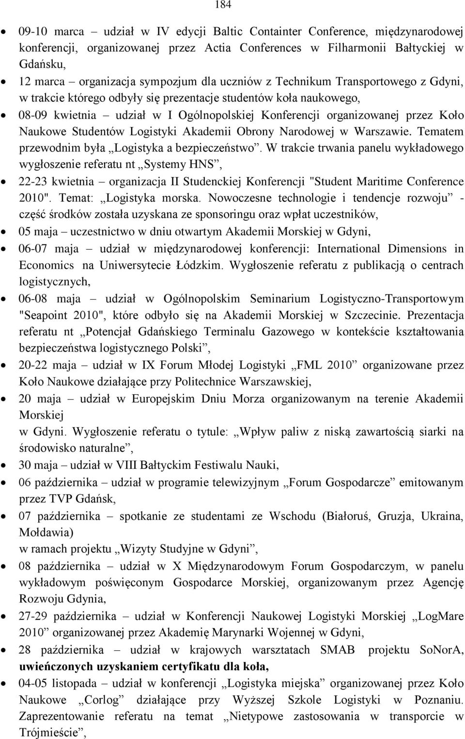 Naukowe Studentów Logistyki Akademii Obrony Narodowej w Warszawie. Tematem przewodnim była Logistyka a bezpieczeństwo.