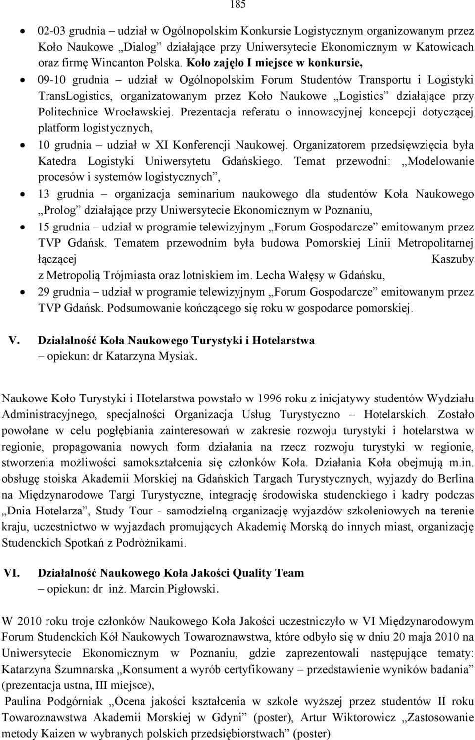 Politechnice Wrocławskiej. Prezentacja referatu o innowacyjnej koncepcji dotyczącej platform logistycznych, 10 grudnia udział w XI Konferencji Naukowej.