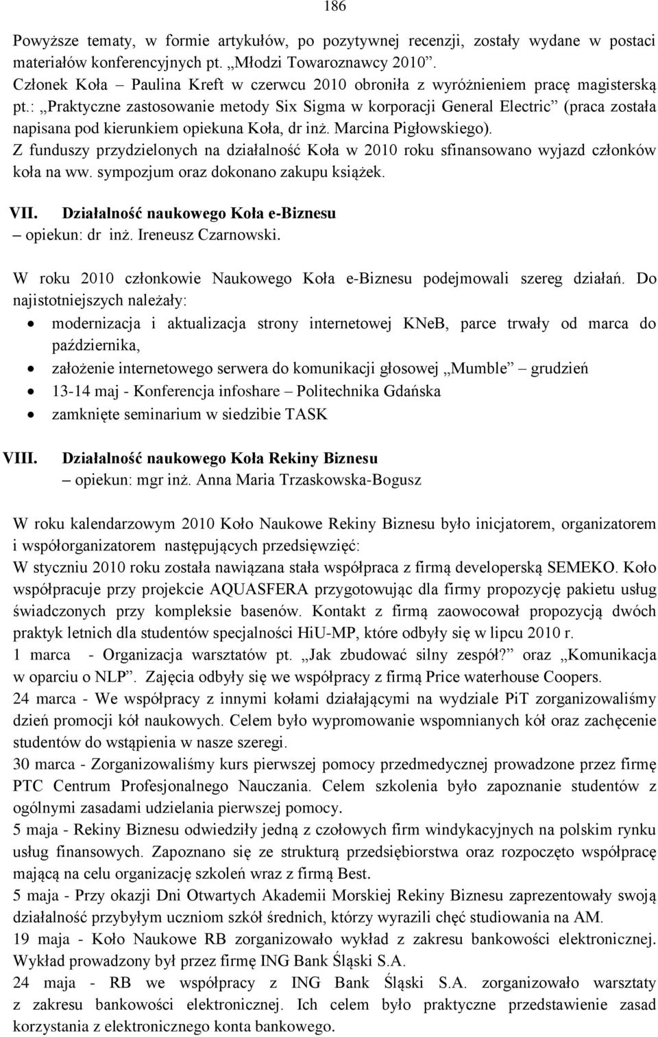 : Praktyczne zastosowanie metody Six Sigma w korporacji General Electric (praca została napisana pod kierunkiem opiekuna Koła, dr inż. Marcina Pigłowskiego).