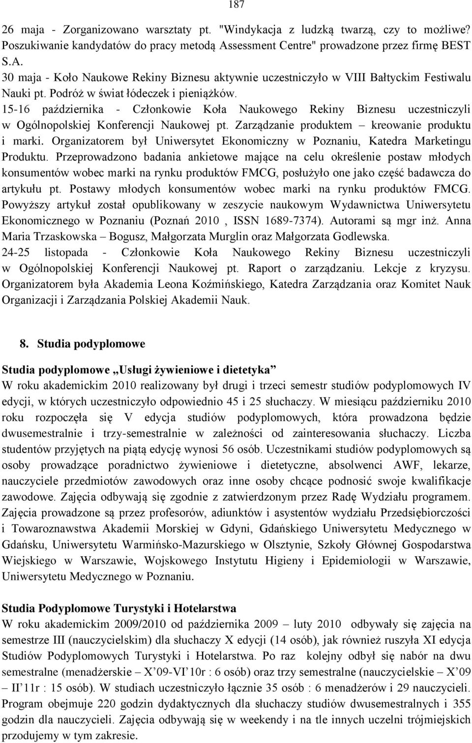 15-16 października - Członkowie Koła Naukowego Rekiny Biznesu uczestniczyli w Ogólnopolskiej Konferencji Naukowej pt. Zarządzanie produktem kreowanie produktu i marki.