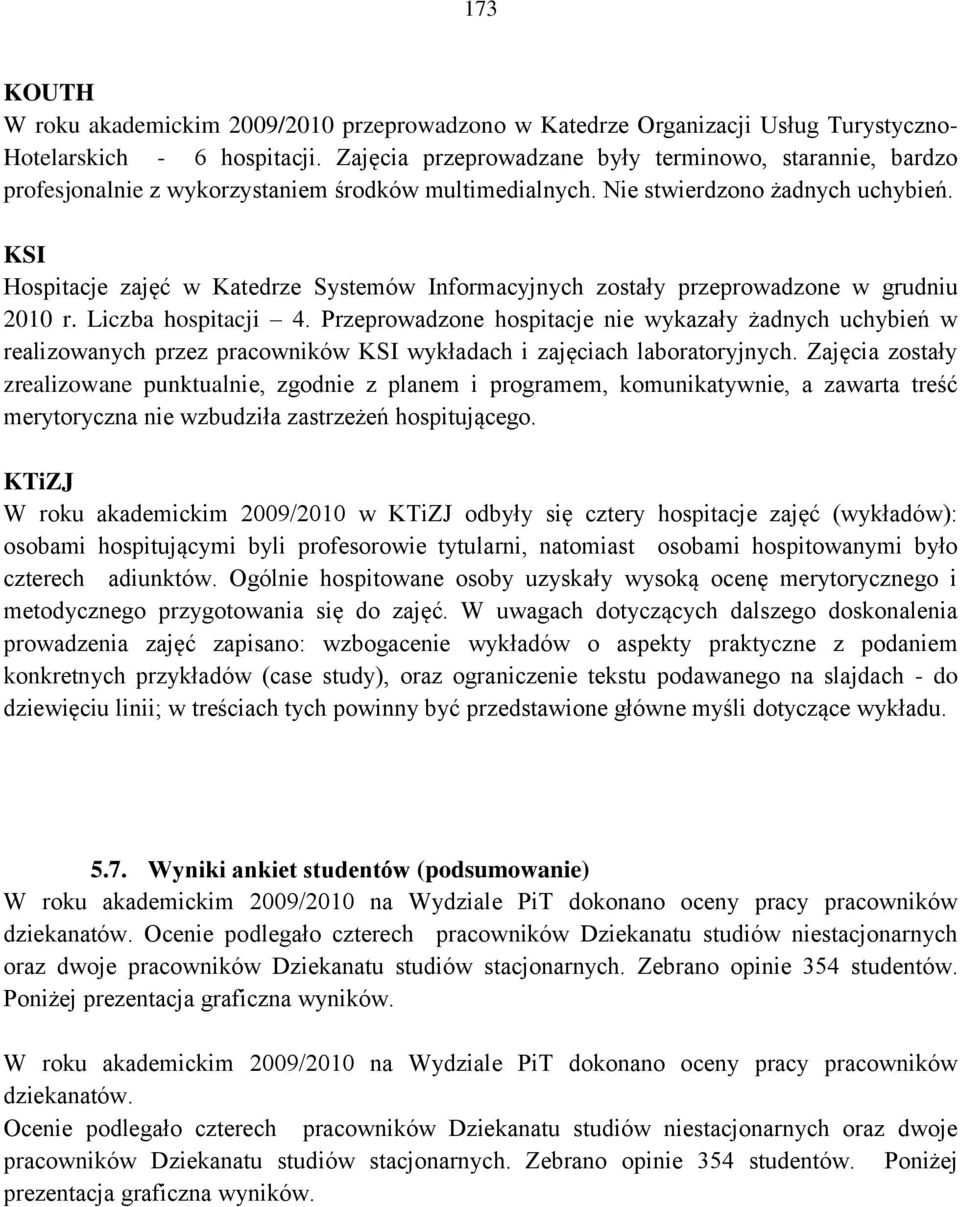 KSI Hospitacje zajęć w Katedrze Systemów Informacyjnych zostały przeprowadzone w grudniu 2010 r. Liczba hospitacji 4.