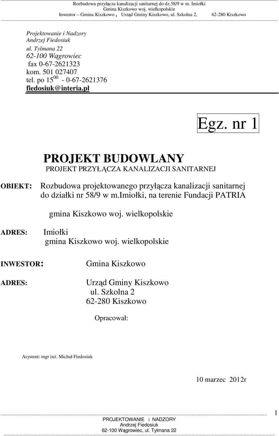 imiołki, na terenie Fundacji PATRIA gmina Kiszkowo woj. wielkopolskie ADRES: Imiołki gmina Kiszkowo woj. wielkopolskie INWESTOR: ADRES: Gmina Kiszkowo Urząd Gminy Kiszkowo ul.