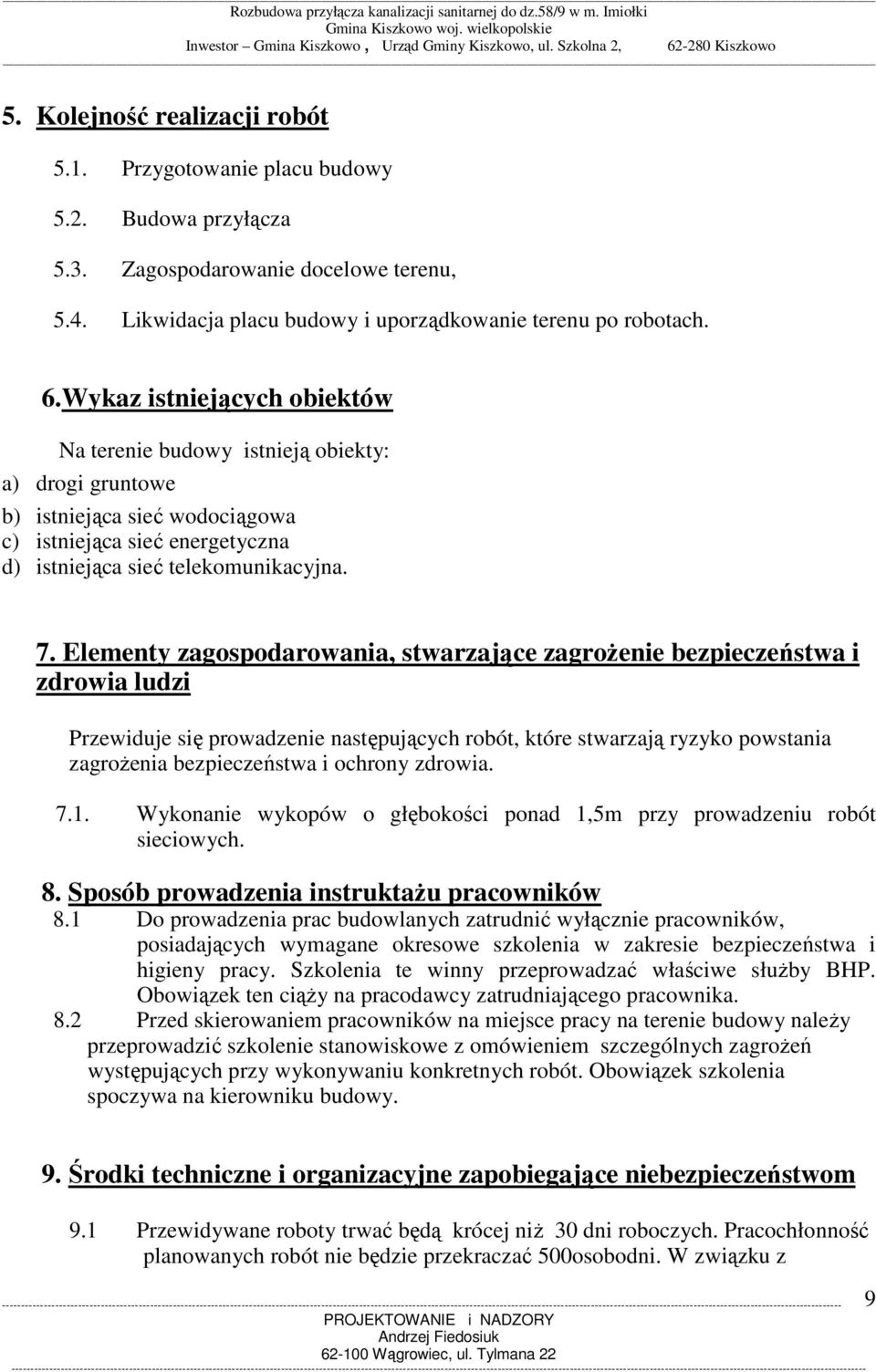 Elementy zagospodarowania, stwarzające zagrożenie bezpieczeństwa i zdrowia ludzi Przewiduje się prowadzenie następujących robót, które stwarzają ryzyko powstania zagrożenia bezpieczeństwa i ochrony