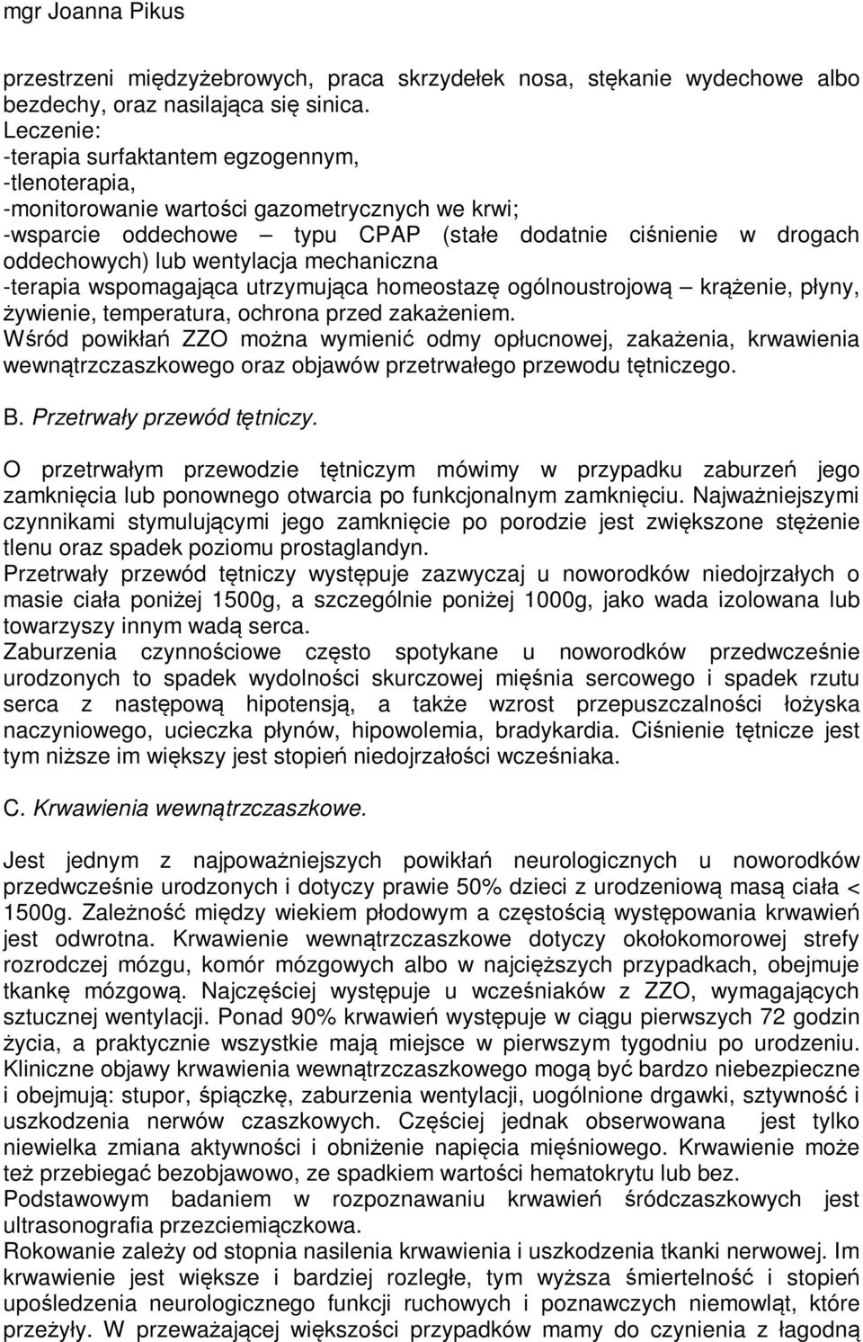 wentylacja mechaniczna -terapia wspomagająca utrzymująca homeostazę ogólnoustrojową krążenie, płyny, żywienie, temperatura, ochrona przed zakażeniem.