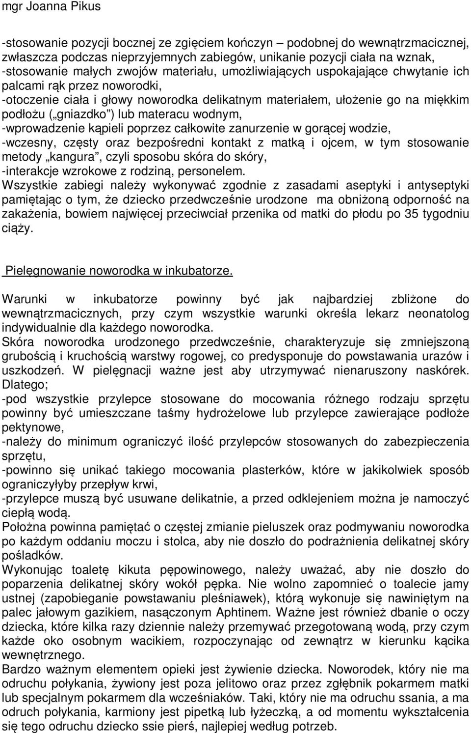 -wprowadzenie kąpieli poprzez całkowite zanurzenie w gorącej wodzie, -wczesny, częsty oraz bezpośredni kontakt z matką i ojcem, w tym stosowanie metody kangura, czyli sposobu skóra do skóry,