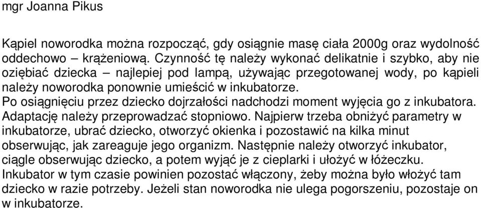 Po osiągnięciu przez dziecko dojrzałości nadchodzi moment wyjęcia go z inkubatora. Adaptację należy przeprowadzać stopniowo.