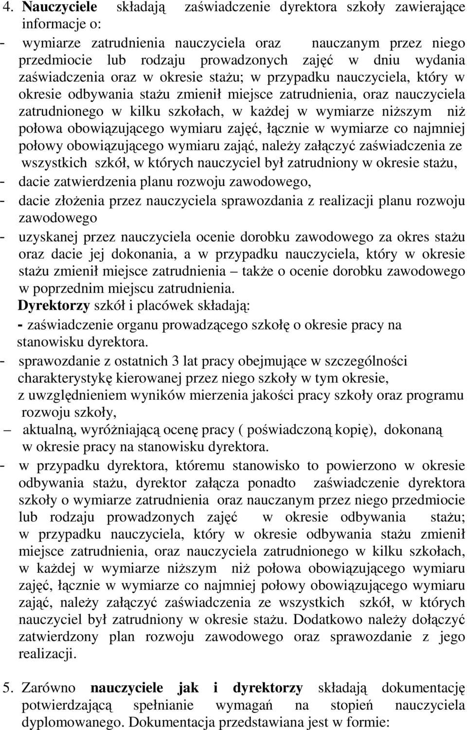 niŝszym niŝ połowa obowiązującego wymiaru zajęć, łącznie w wymiarze co najmniej połowy obowiązującego wymiaru zająć, naleŝy załączyć zaświadczenia ze wszystkich szkół, w których nauczyciel był