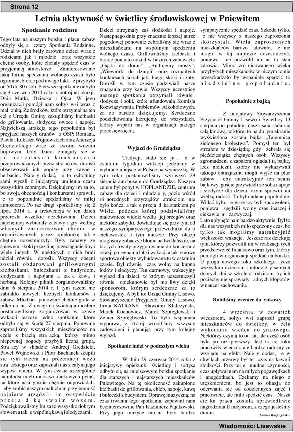 Zainteresowanie taką formą spędzania wolnego czasu było ogromne, biorąc pod uwagę fakt, że przybyło od 50 do 80 osób.