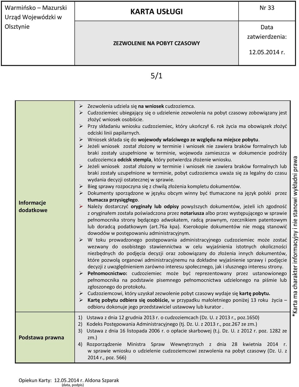 Jeżeli wniosek został złożony w terminie i wniosek nie zawiera braków formalnych lub braki zostały uzupełnione w terminie, wojewoda zamieszcza w dokumencie podróży cudzoziemca odcisk stempla, który