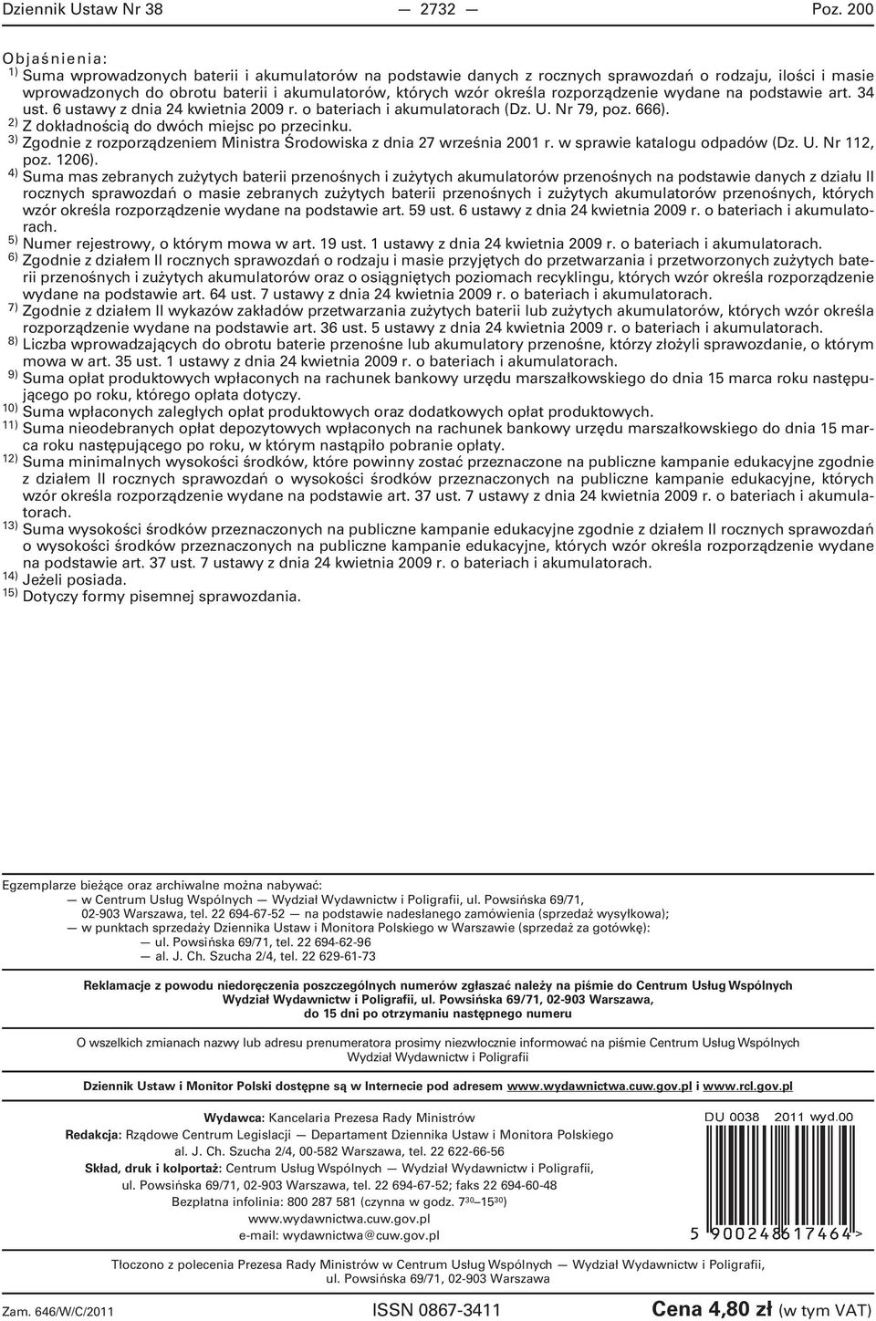 podstawie art. 34 ust. 6 ustawy z dnia 24 kwietnia 2009 r. o bateriach i akumulatorach (Dz. U. Nr 79, poz. 666). 2) Z dokładnością do dwóch miejsc po przecinku.