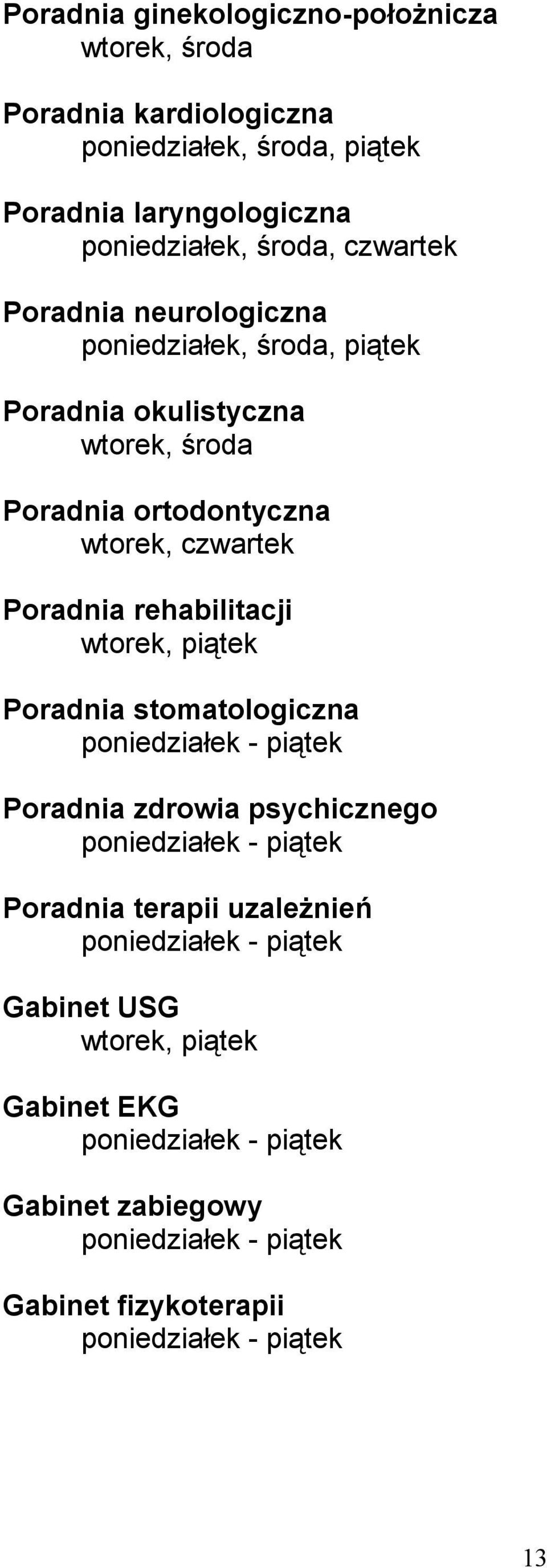 rehabilitacji wtorek, piątek Poradnia stomatologiczna poniedziałek - piątek Poradnia zdrowia psychicznego poniedziałek - piątek Poradnia terapii