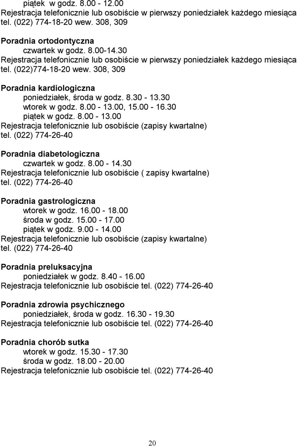 00, 15.00-16.30 piątek w godz. 8.00-13.00 Rejestracja telefonicznie lub osobiście (zapisy kwartalne) tel. (022) 774-26-40 Poradnia diabetologiczna czwartek w godz. 8.00-14.