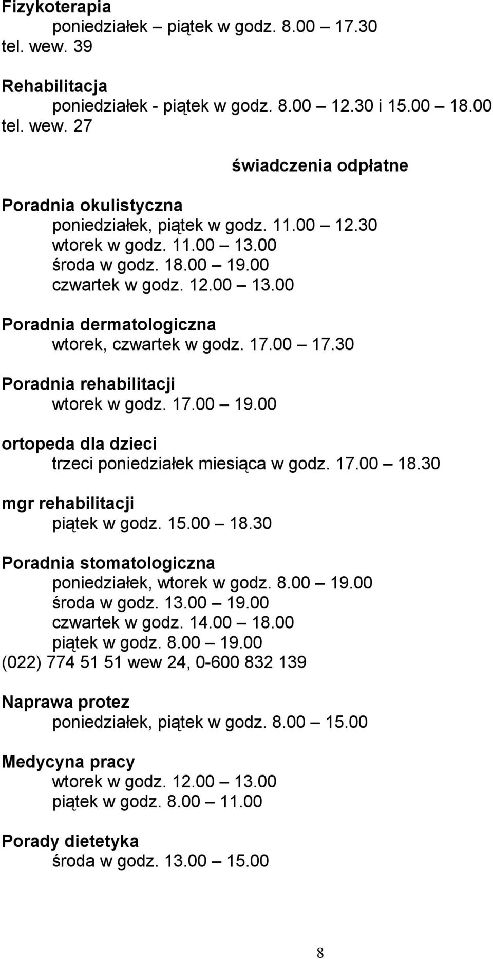 17.00 18.30 mgr rehabilitacji piątek w godz. 15.00 18.30 Poradnia stomatologiczna poniedziałek, wtorek w godz. 8.00 19.