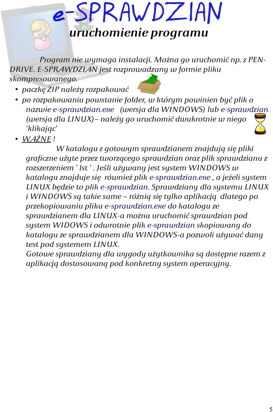 exe (wersja dla WINDOWS) lub e-sprawdzian (wersja dla LINUX) należy go uruchomić dwukrotnie w niego 'klikając' WAŻNE!