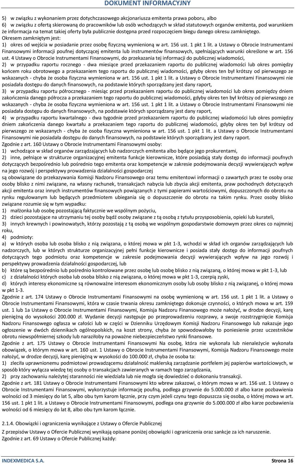 Okresem zamkniętym jest: 1) okres od wejścia w posiadanie przez osobę fizyczną wymienioną w art. 156 ust. 1 pkt 1 lit.