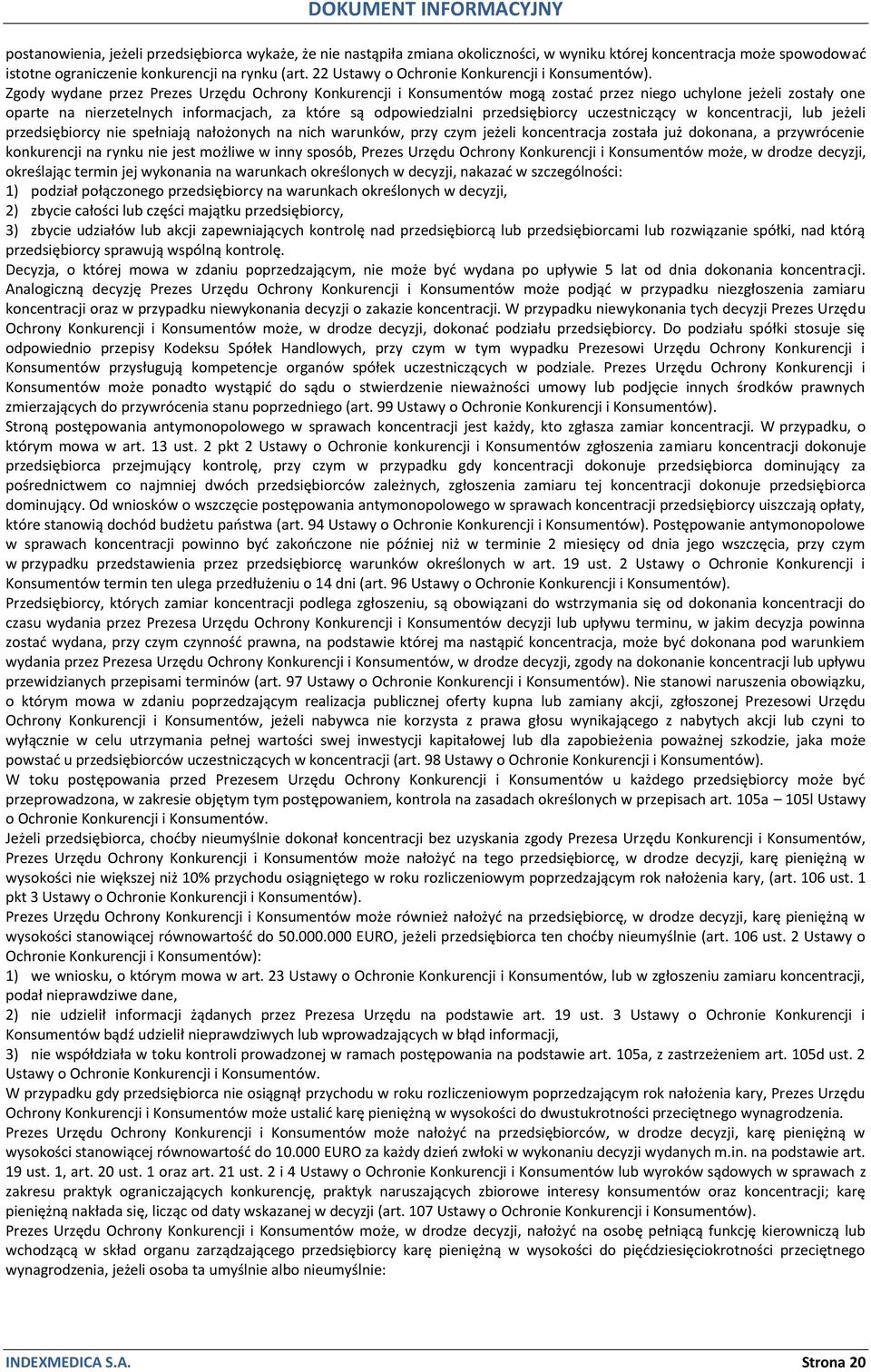 Zgody wydane przez Prezes Urzędu Ochrony Konkurencji i Konsumentów mogą zostać przez niego uchylone jeżeli zostały one oparte na nierzetelnych informacjach, za które są odpowiedzialni przedsiębiorcy