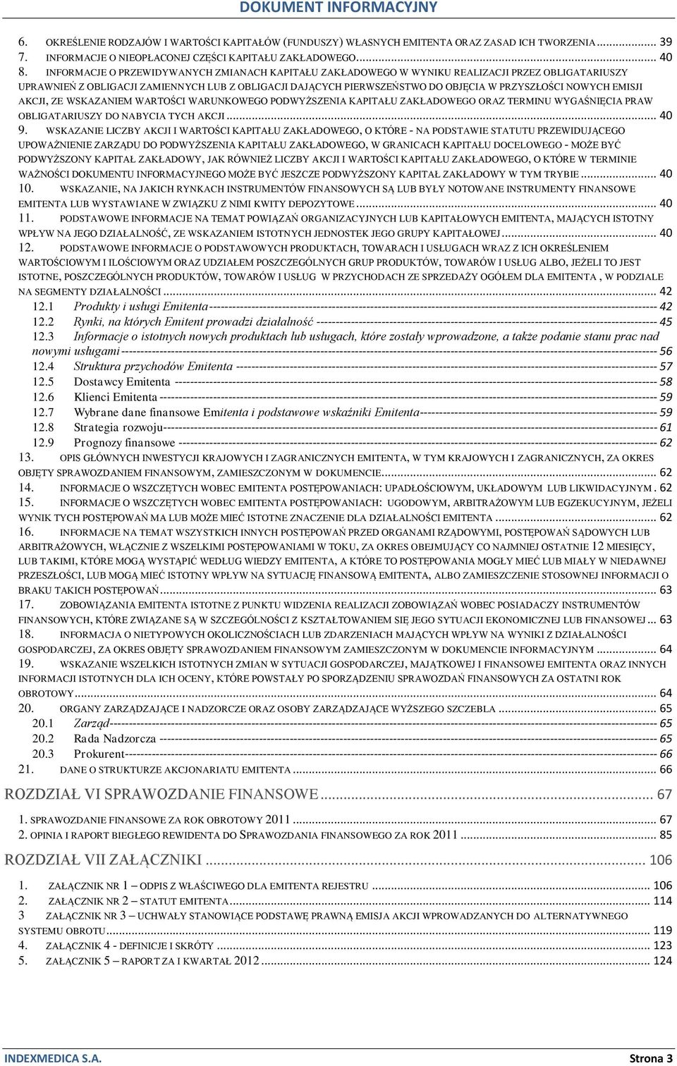 NOWYCH EMISJI AKCJI, ZE WSKAZANIEM WARTOŚCI WARUNKOWEGO PODWYŻSZENIA KAPITAŁU ZAKŁADOWEGO ORAZ TERMINU WYGAŚNIĘCIA PRAW OBLIGATARIUSZY DO NABYCIA TYCH AKCJI... 40 9.