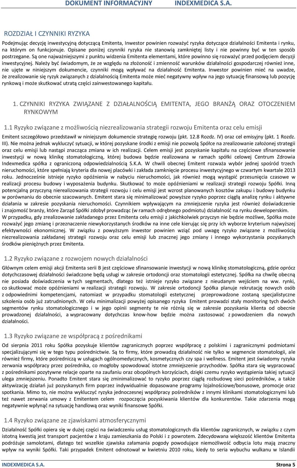 Są one najważniejszymi z punktu widzenia Emitenta elementami, które powinno się rozważyć przed podjęciem decyzji inwestycyjnej.