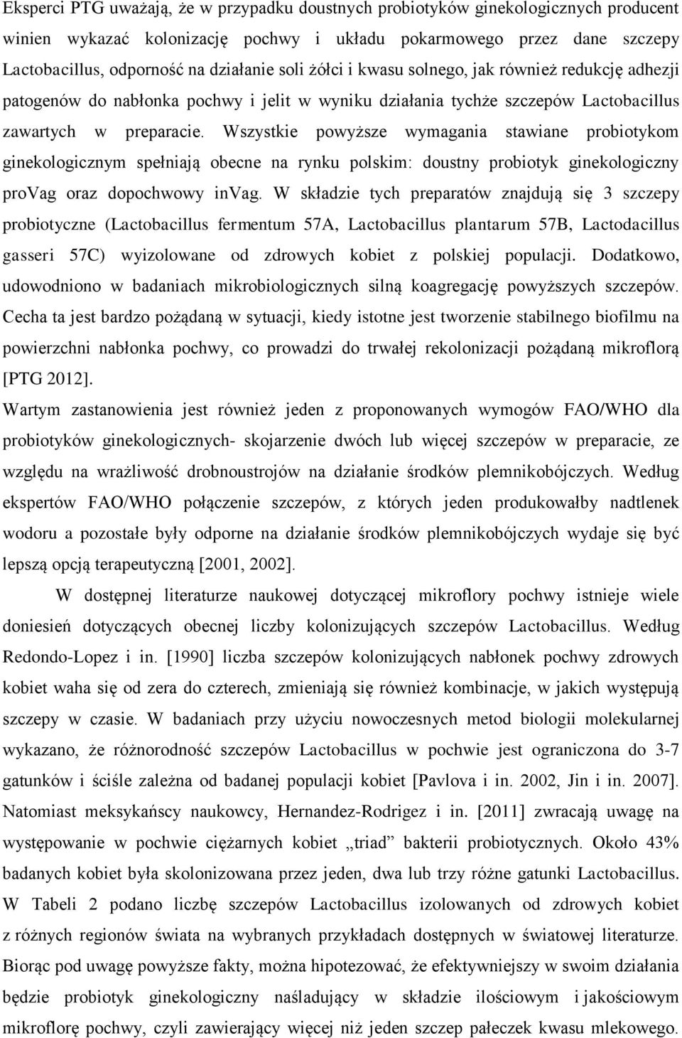 Wszystkie powyższe wymagania stawiane probiotykom ginekologicznym spełniają obecne na rynku polskim: doustny probiotyk ginekologiczny provag oraz dopochwowy invag.