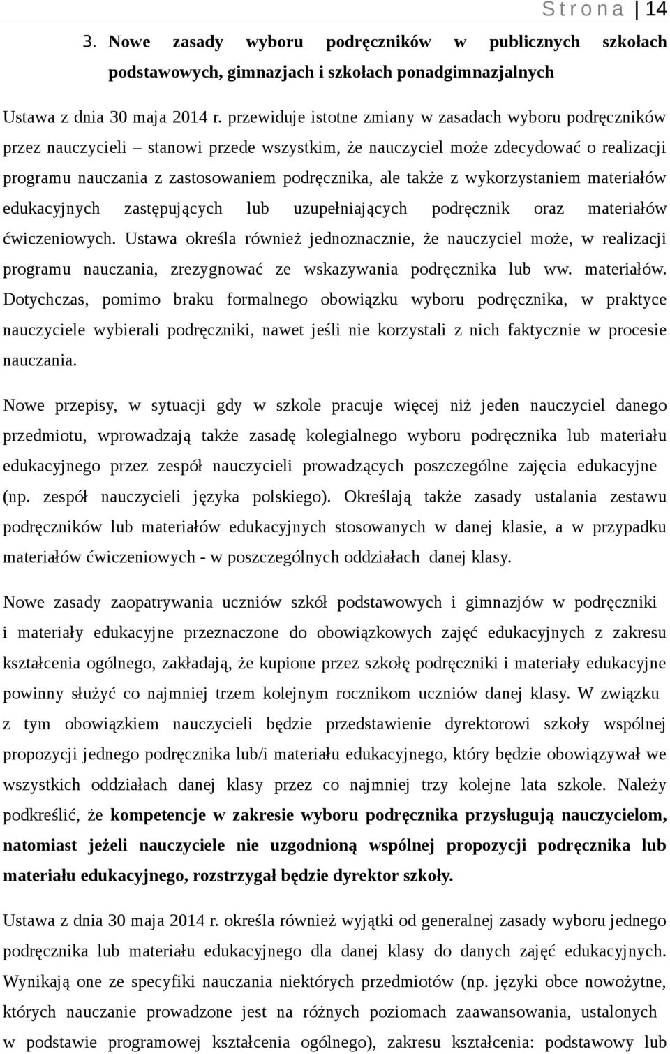 także z wykorzystaniem materiałów edukacyjnych zastępujących lub uzupełniających podręcznik oraz materiałów ćwiczeniowych.