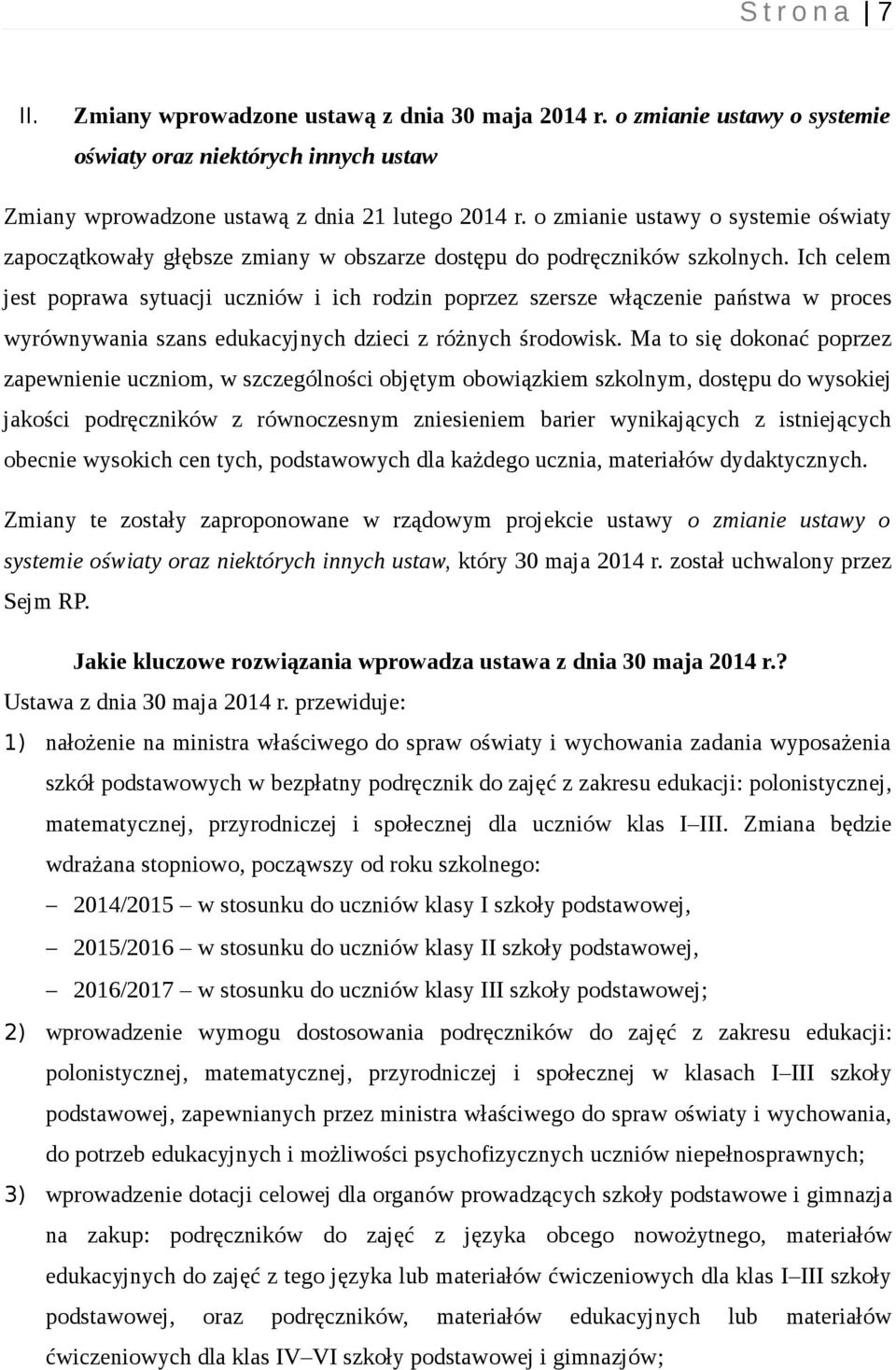 Ich celem jest poprawa sytuacji uczniów i ich rodzin poprzez szersze włączenie państwa w proces wyrównywania szans edukacyjnych dzieci z różnych środowisk.