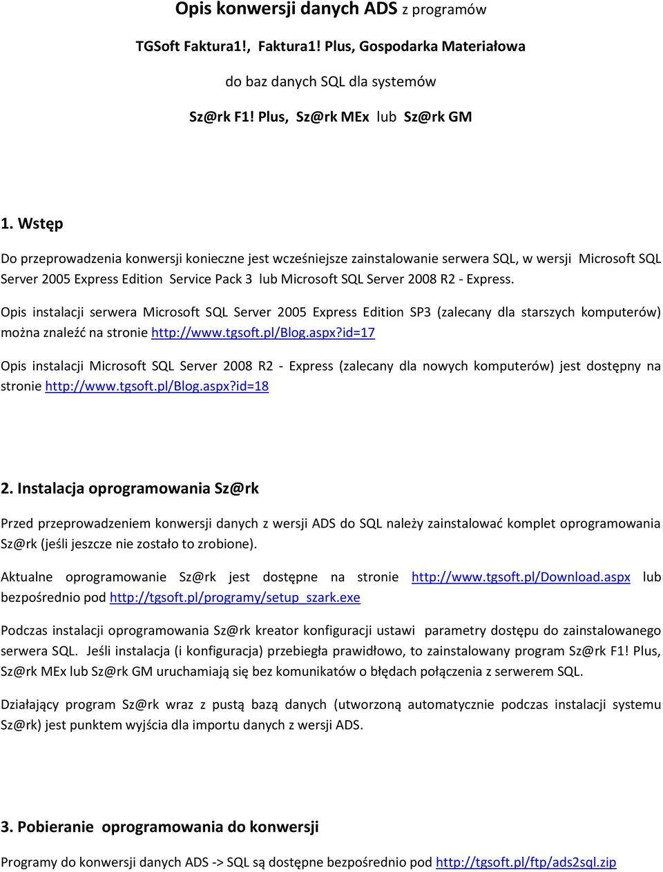 Opis instalacji serwera Microsoft SQL Server 2005 Express Edition SP3 (zalecany dla starszych komputerów) można znaleźd na stronie http://www.tgsoft.pl/blog.aspx?