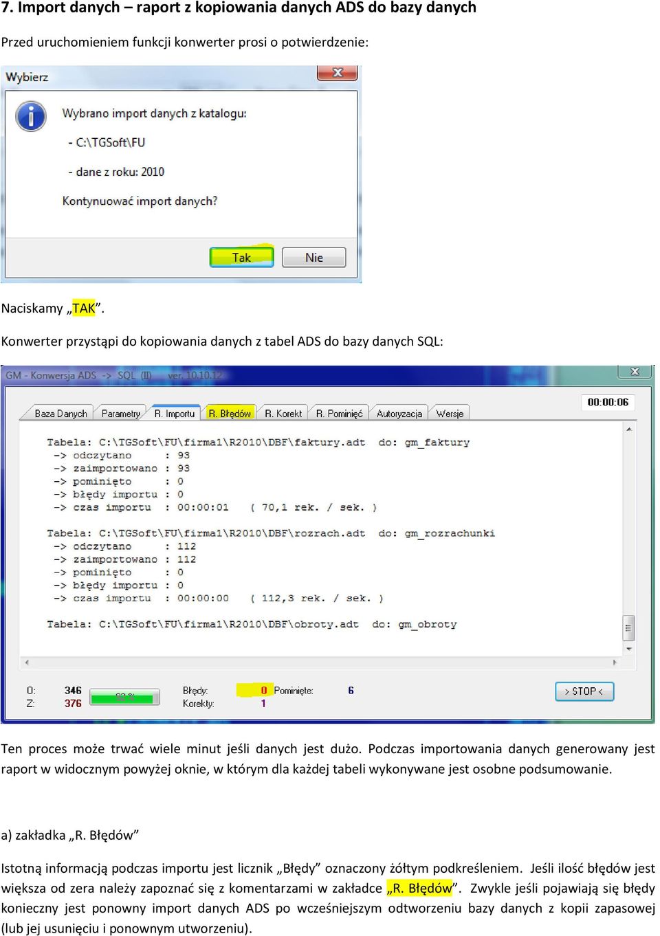 Podczas importowania danych generowany jest raport w widocznym powyżej oknie, w którym dla każdej tabeli wykonywane jest osobne podsumowanie. a) zakładka R.