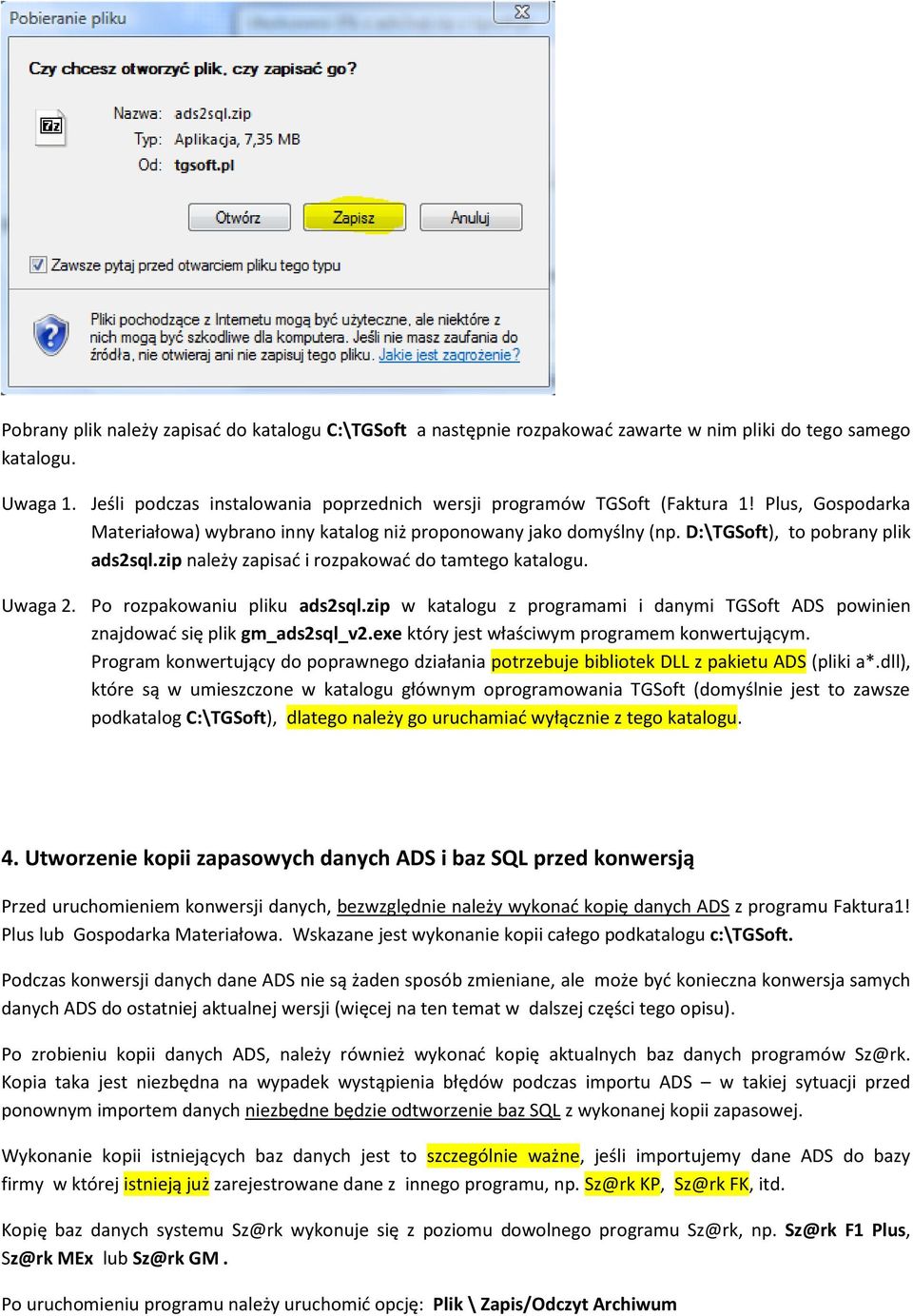 zip należy zapisad i rozpakowad do tamtego katalogu. Uwaga 2. Po rozpakowaniu pliku ads2sql.zip w katalogu z programami i danymi TGSoft ADS powinien znajdowad się plik gm_ads2sql_v2.