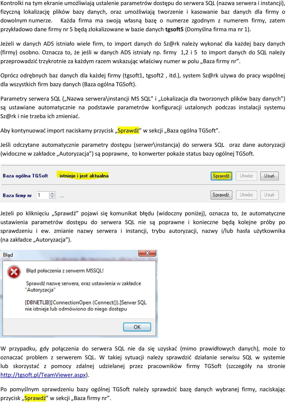 Każda firma ma swoją własną bazę o numerze zgodnym z numerem firmy, zatem przykładowo dane firmy nr 5 będą zlokalizowane w bazie danych tgsoft5 (Domyślna firma ma nr 1).