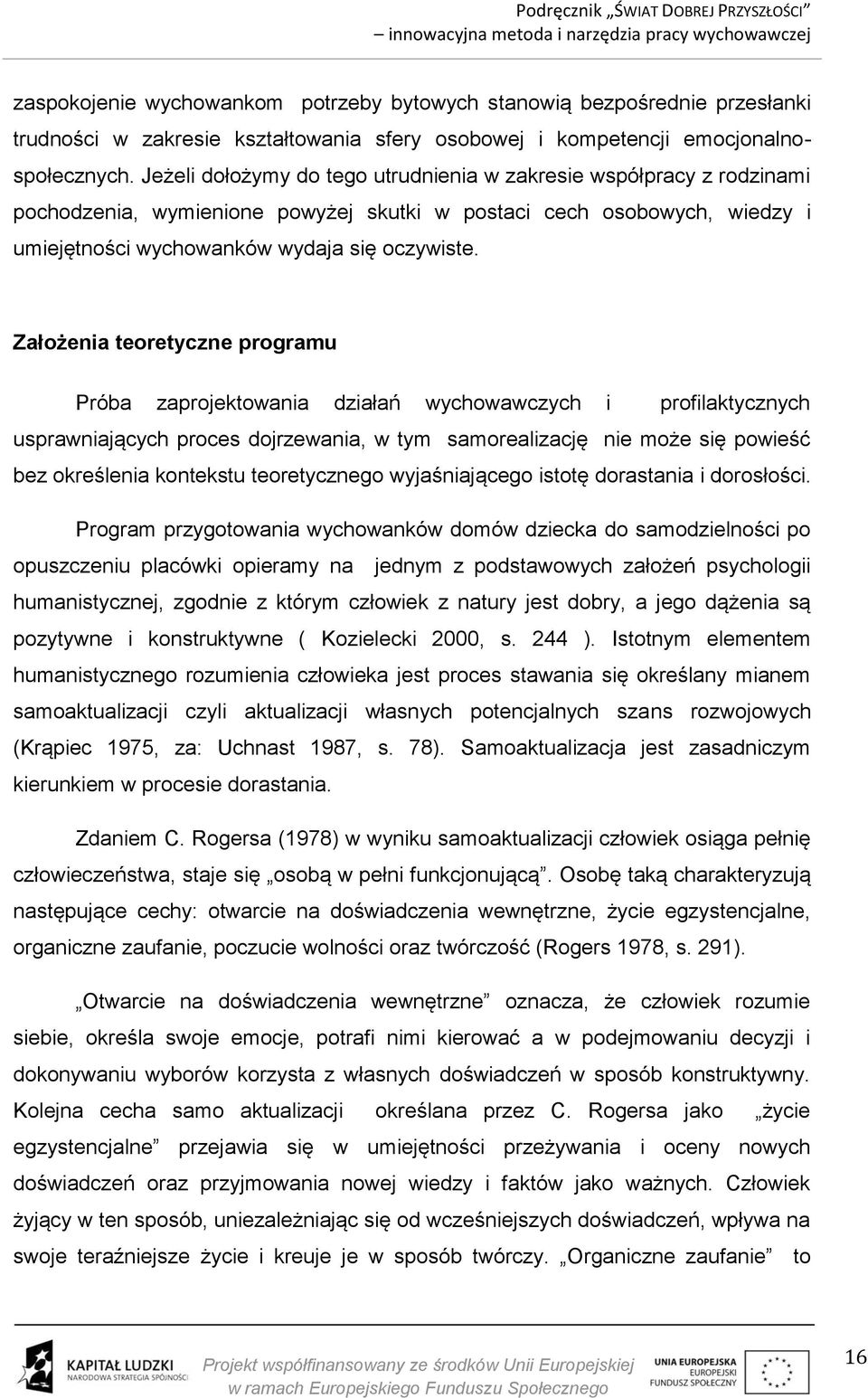 Założenia teoretyczne programu Próba zaprojektowania działań wychowawczych i profilaktycznych usprawniających proces dojrzewania, w tym samorealizację nie może się powieść bez określenia kontekstu