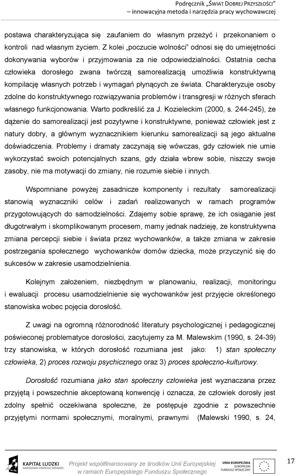 Ostatnia cecha człowieka dorosłego zwana twórczą samorealizacją umożliwia konstruktywną kompilację własnych potrzeb i wymagań płynących ze świata.