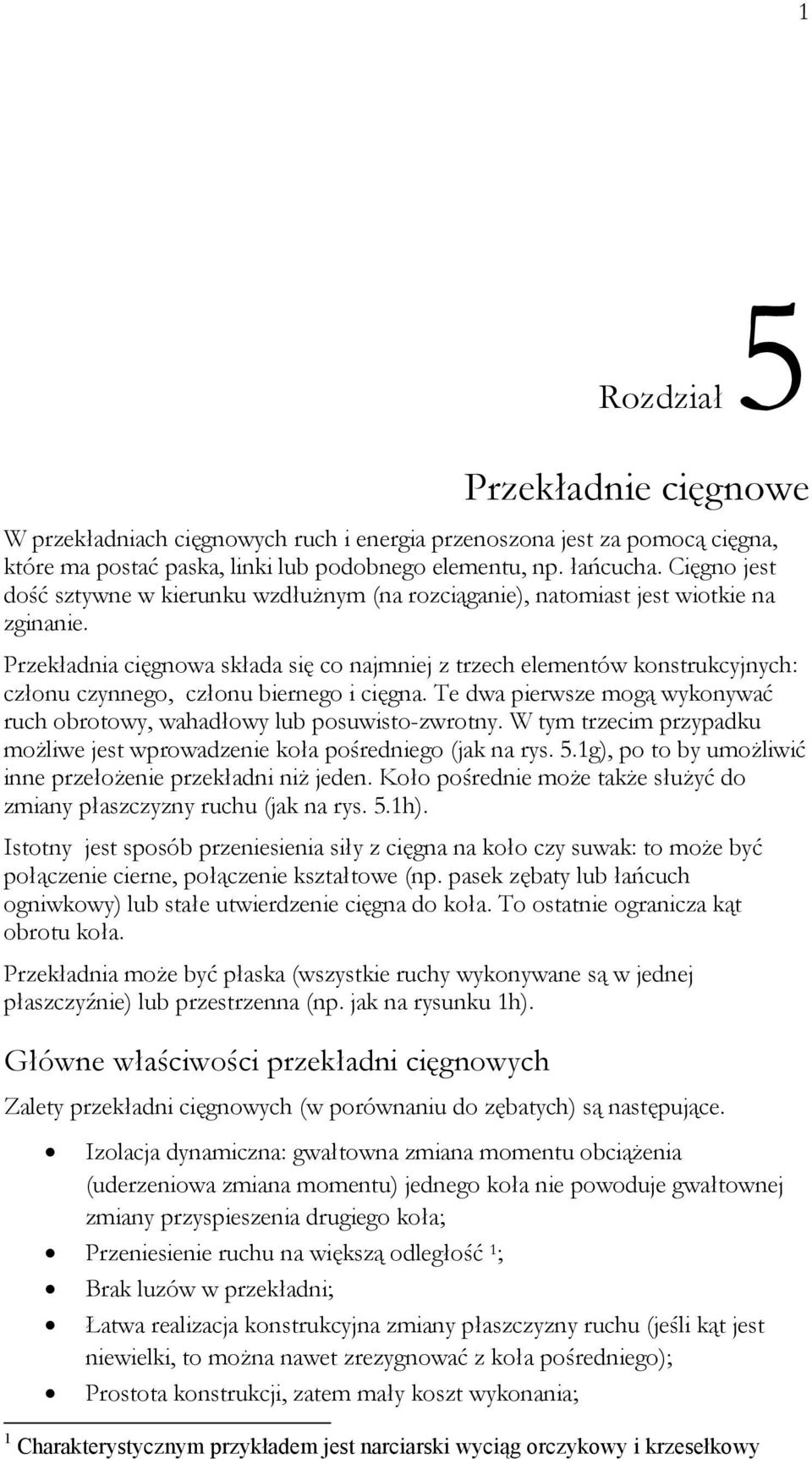 Przekładnia cięgnowa składa się co najmniej z trzech elementów konstrukcyjnych: członu czynnego, członu biernego i cięgna.